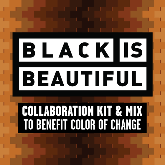 Black Is Beautiful: Collaboration Kit & Mix to Benefit Color of Change