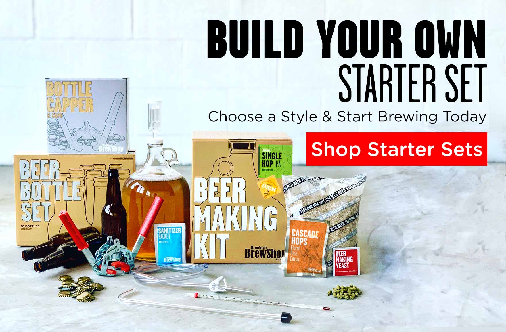 Build Your Own Starter Set and Start Brewing Today.
