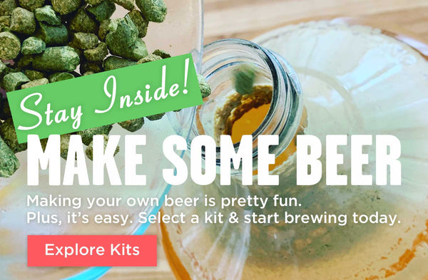 Stay Inside! Make Some Beer.