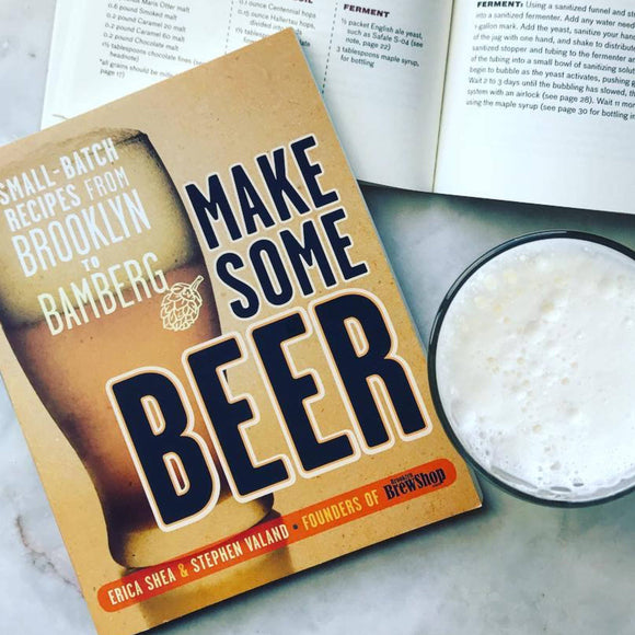 Make Some Beer: Small-Batch Recipes from Brooklyn to Bamberg
